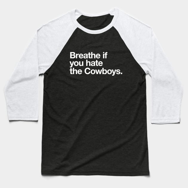 Breathe if you hate the Cowboys Baseball T-Shirt by BodinStreet